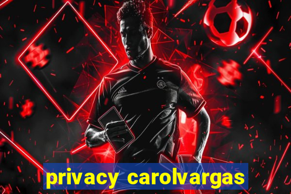 privacy carolvargas